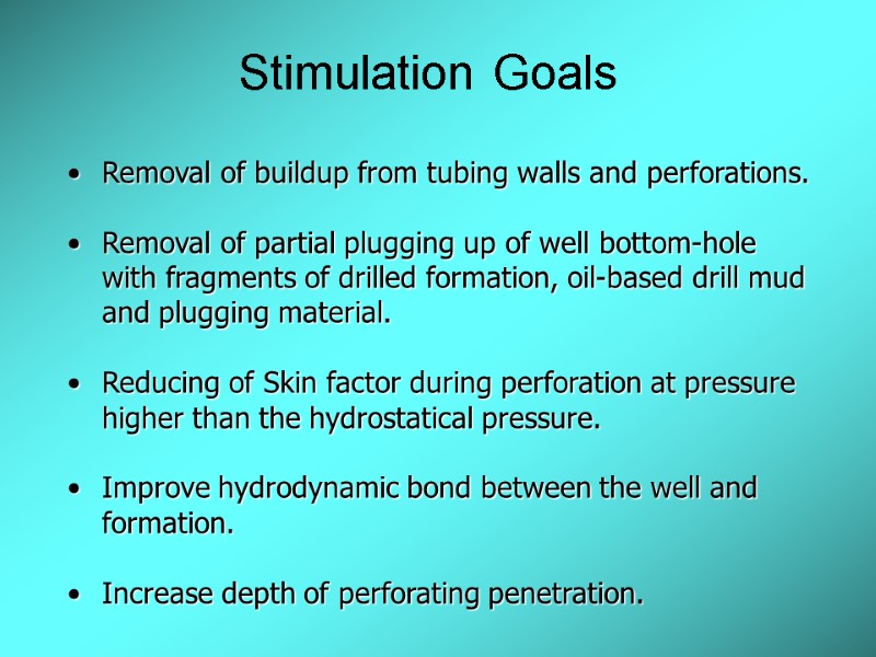 Stimulation Goals Removal of buildup from tubing walls and perforations.  Removal of partial